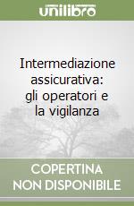 Intermediazione assicurativa: gli operatori e la vigilanza libro