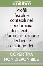 Profili fiscali e contabili nel condominio degli edifici. L'amministrazione dei beni e la gestione dei servizi