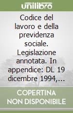 Codice del lavoro e della previdenza sociale. Legislazione annotata. In appendice: DL 19 dicembre 1994, n. 758. .. libro