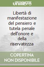 Libertà di manifestazione del pensiero e tutela penale dell'onore e della riservatezza libro