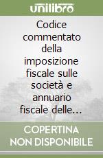 Codice commentato della imposizione fiscale sulle società e annuario fiscale delle società 1993. Indici generali integrati libro