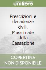 Prescrizioni e decadenze civili. Massimate della Cassazione libro