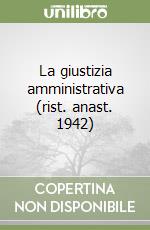 La giustizia amministrativa (rist. anast. 1942) libro