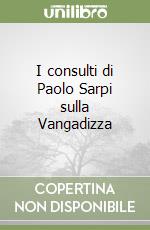 I consulti di Paolo Sarpi sulla Vangadizza libro