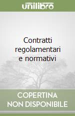 Contratti regolamentari e normativi