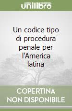 Un codice tipo di procedura penale per l'America latina libro