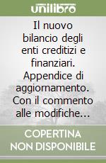 Il nuovo bilancio degli enti creditizi e finanziari. Appendice di aggiornamento. Con il commento alle modifiche apportate al DL 27 gennaio 1992 n. 87. ..