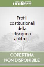 Profili costituzionali della disciplina antitrust