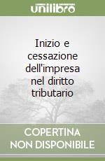 Inizio e cessazione dell'impresa nel diritto tributario