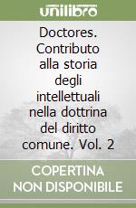 Doctores. Contributo alla storia degli intellettuali nella dottrina del diritto comune. Vol. 2 libro