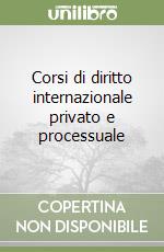 Corsi di diritto internazionale privato e processuale libro