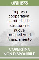 Impresa cooperativa: caratteristiche strutturali e nuove prospettive di finanziamento libro