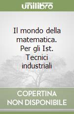 Il mondo della matematica. Per gli Ist. Tecnici industriali (1) libro