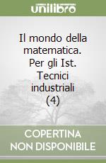 Il mondo della matematica. Per gli Ist. Tecnici industriali (4) libro