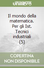 Il mondo della matematica. Per gli Ist. Tecnici industriali (5) libro