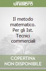 Il metodo matematico. Per gli Ist. Tecnici commerciali (1) libro