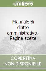 Manuale di diritto amministrativo. Pagine scelte libro