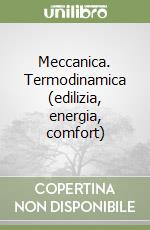 Meccanica. Termodinamica (edilizia, energia, comfort) libro