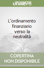 L'ordinamento finanziario verso la neutralità libro