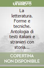 La letteratura. Forme e tecniche. Antologia di testi italiani e stranieri con storia letteraria. Per il triennio degli Ist. Tecnici e dei corsi sperimentali (1) libro