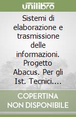 Sistemi di elaborazione e trasmissione delle informazioni. Progetto Abacus. Per gli Ist. Tecnici. Vol. 3