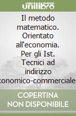 Il metodo matematico. Orientato all'economia. Per gli Ist. Tecnici ad indirizzo economico-commerciale (3) libro