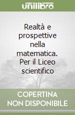 Realtà e prospettive nella matematica. Per il Liceo scientifico (1) libro