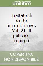 Trattato di diritto amministrativo. Vol. 21: Il pubblico impiego libro