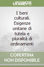 I beni culturali. Esigenze unitarie di tutela e pluralità di ordinamenti libro