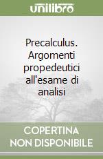 Precalculus. Argomenti propedeutici all'esame di analisi libro