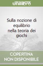 Sulla nozione di equilibrio nella teoria dei giochi libro