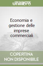 Economia e gestione delle imprese commerciali libro