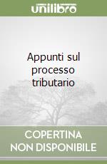 Appunti sul processo tributario libro