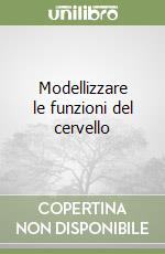 Modellizzare le funzioni del cervello