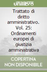 Trattato di diritto amministrativo. Vol. 25: Ordinamenti europei di giustizia amministrativa libro