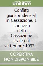 Conflitti giurisprudenziali in Cassazione. I contrasti della Cassazione civile dal settembre 1993 al dicembre 1994 libro