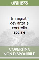 Immigrati: devianza e controllo sociale libro