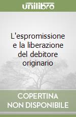 L'espromissione e la liberazione del debitore originario libro