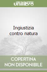 Ingiustizia contro natura libro