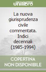 La nuova giurisprudenza civile commentata. Indici decennali (1985-1994) libro