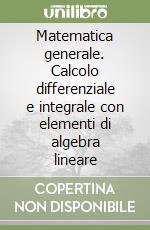 Matematica generale. Calcolo differenziale e integrale con elementi di algebra lineare libro