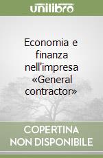 Economia e finanza nell'impresa «General contractor» libro