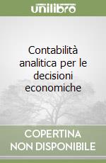 Contabilità analitica per le decisioni economiche libro