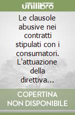 Le clausole abusive nei contratti stipulati con i consumatori. L'attuazione della direttiva comunitaria del 5 aprile 1993 libro