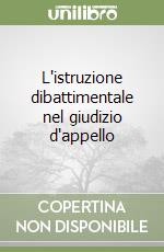 L'istruzione dibattimentale nel giudizio d'appello