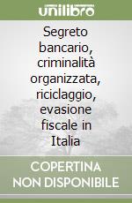 Segreto bancario, criminalità organizzata, riciclaggio, evasione fiscale in Italia