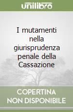 I mutamenti nella giurisprudenza penale della Cassazione libro