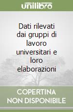 Dati rilevati dai gruppi di lavoro universitari e loro elaborazioni libro