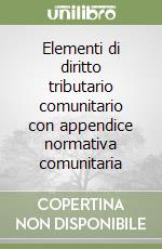 Elementi di diritto tributario comunitario con appendice normativa comunitaria