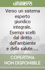 Verso un sistema esperto giuridico integrale. Esempi scelti dal diritto dell'ambiente e della salute. Atti del Convegno (Firenze, 1-3 dicembre 1993) (2) libro